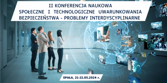 II Konferencja Naukowa Pt. Społeczne I Technologiczne Uwarunkowania Bezpieczeństwa – Problemy Interdyscyplinarne